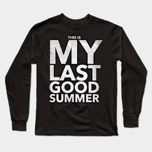 This is my last good summer Long Sleeve T-Shirt